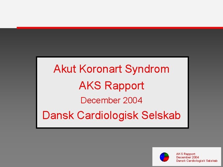 Akut Koronart Syndrom AKS Rapport December 2004 Dansk Cardiologisk Selskab 