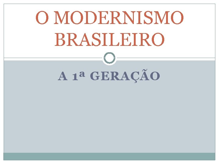 O MODERNISMO BRASILEIRO A 1ª GERAÇÃO 