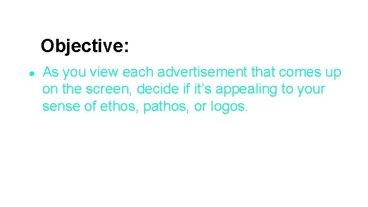 Objective: ● As you view each advertisement that comes up on the screen, decide Objective: ● As you view each advertisement that comes up on the screen, decide