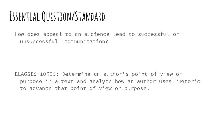Essential Question/Standard How does appeal to an audience lead to successful or unsuccessful communication? Essential Question/Standard How does appeal to an audience lead to successful or unsuccessful communication?