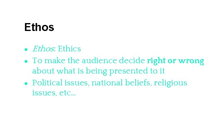 Ethos ● Ethos: Ethics ● To make the audience decide right or wrong about Ethos ● Ethos: Ethics ● To make the audience decide right or wrong about