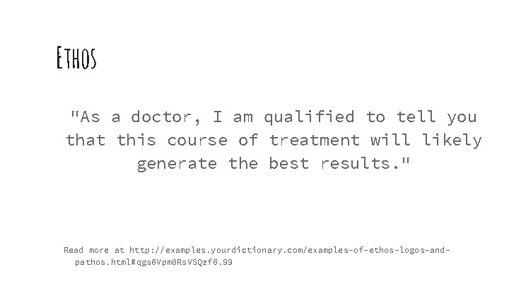 Ethos "As a doctor, I am qualified to tell you that this course of Ethos "As a doctor, I am qualified to tell you that this course of