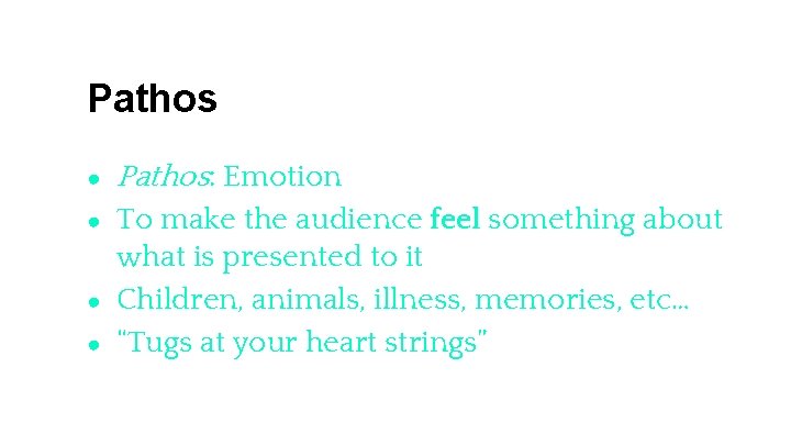 Pathos ● Pathos: Emotion ● To make the audience feel something about what is Pathos ● Pathos: Emotion ● To make the audience feel something about what is