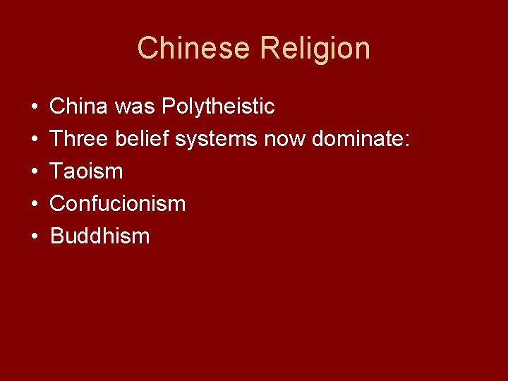 Chinese Religion • • • China was Polytheistic Three belief systems now dominate: Taoism
