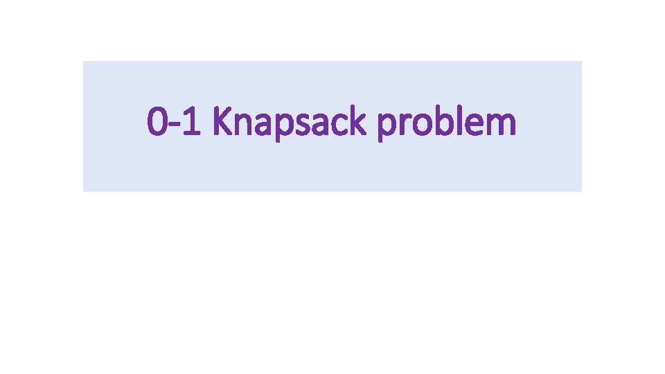 0 -1 Knapsack problem 