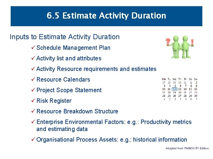 6. 5 Estimate Activity Duration Inputs to Estimate Activity Duration ü Schedule Management Plan