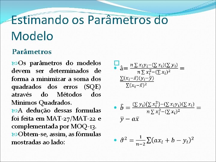 Estimando os Parâmetros do Modelo Parâmetros Os parâmetros do modelos devem ser determinados de
