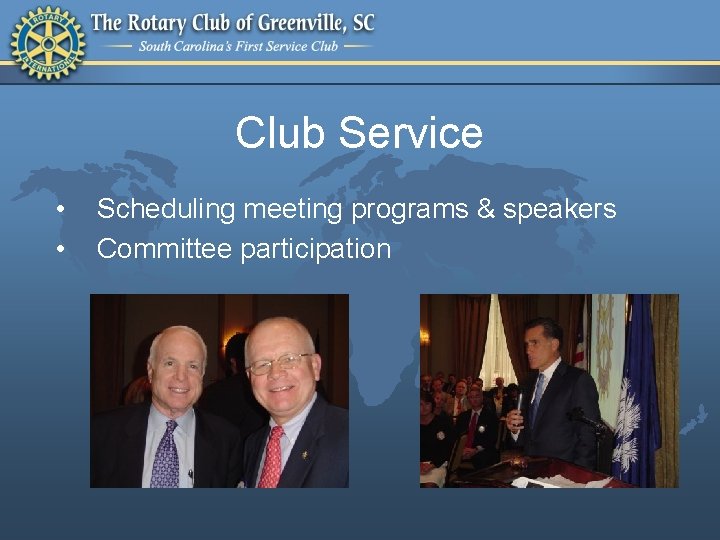 Club Service • • Scheduling meeting programs & speakers Committee participation 