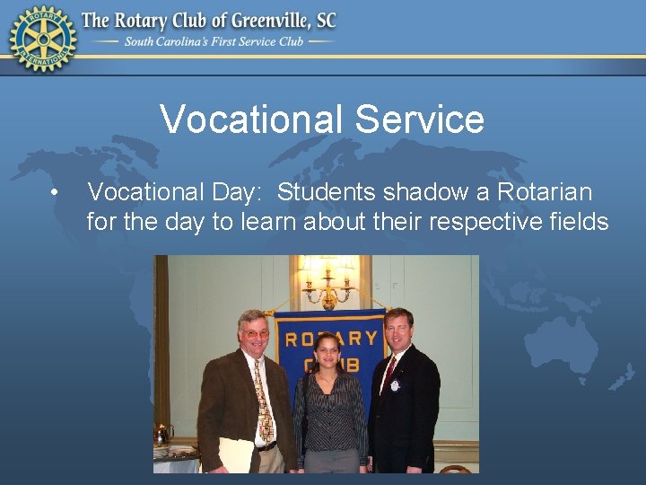 Vocational Service • Vocational Day: Students shadow a Rotarian for the day to learn