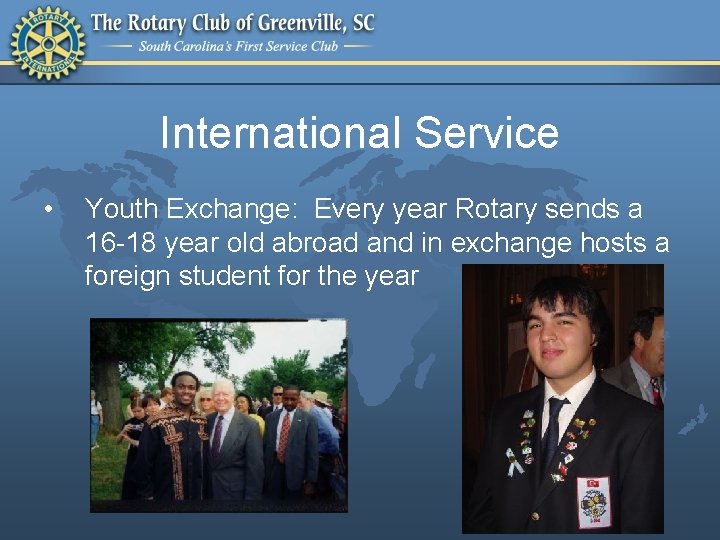 International Service • Youth Exchange: Every year Rotary sends a 16 -18 year old