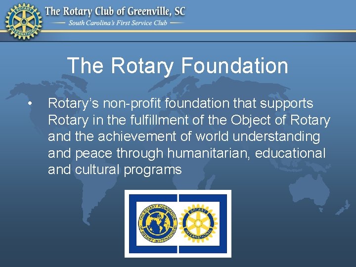 The Rotary Foundation • Rotary’s non-profit foundation that supports Rotary in the fulfillment of