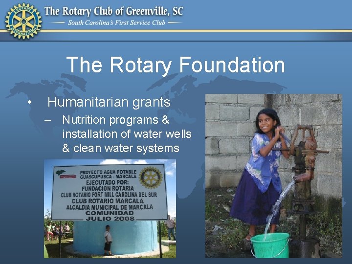 The Rotary Foundation • Humanitarian grants – Nutrition programs & installation of water wells