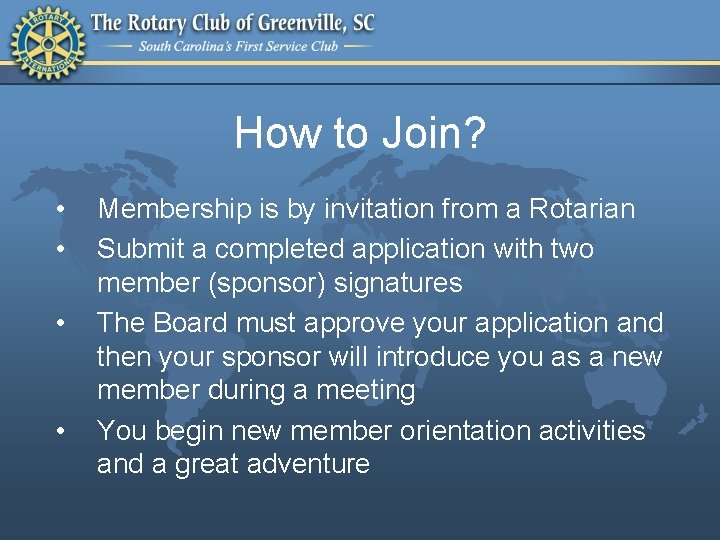 How to Join? • • Membership is by invitation from a Rotarian Submit a