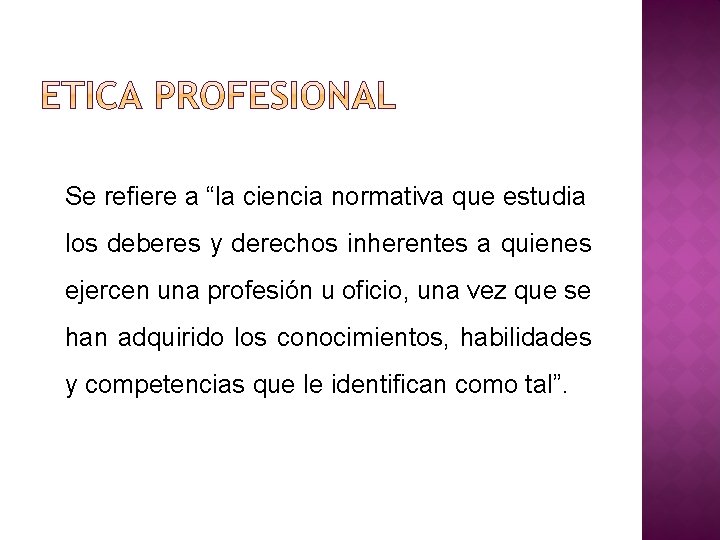 Se refiere a “la ciencia normativa que estudia los deberes y derechos inherentes a