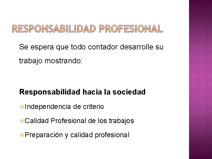 Se espera que todo contador desarrolle su trabajo mostrando: Responsabilidad hacia la sociedad v.