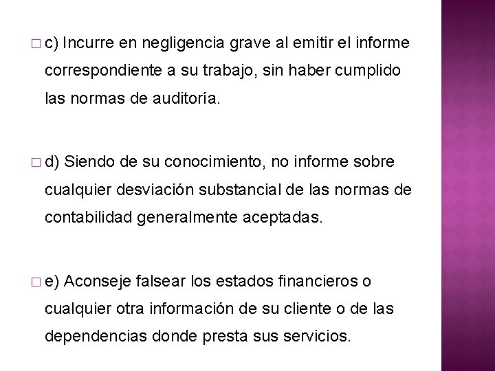 � c) Incurre en negligencia grave al emitir el informe correspondiente a su trabajo,