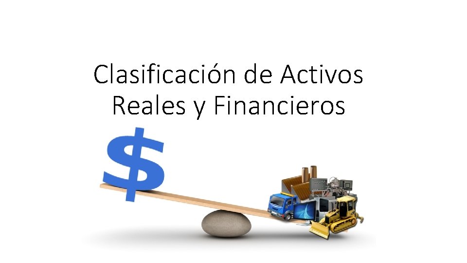 Clasificación de Activos Reales y Financieros 