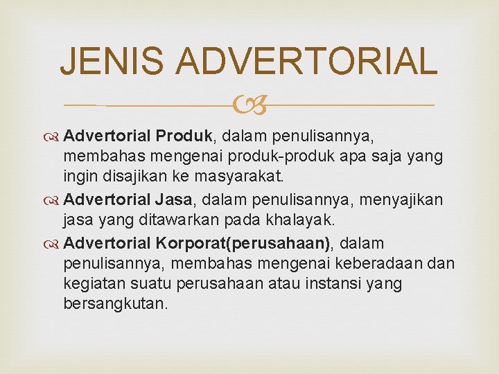 JENIS ADVERTORIAL Advertorial Produk, dalam penulisannya, membahas mengenai produk-produk apa saja yang ingin disajikan
