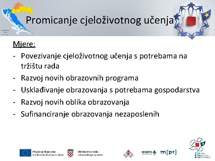 Promicanje cjeloživotnog učenja Mjere: - Povezivanje cjeloživotnog učenja s potrebama na tržištu rada -