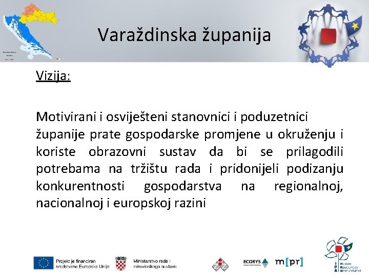 Varaždinska županija Vizija: Motivirani i osviješteni stanovnici i poduzetnici županije prate gospodarske promjene u