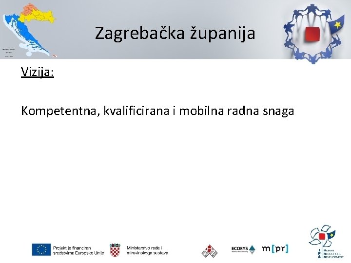 Zagrebačka županija Vizija: Kompetentna, kvalificirana i mobilna radna snaga 