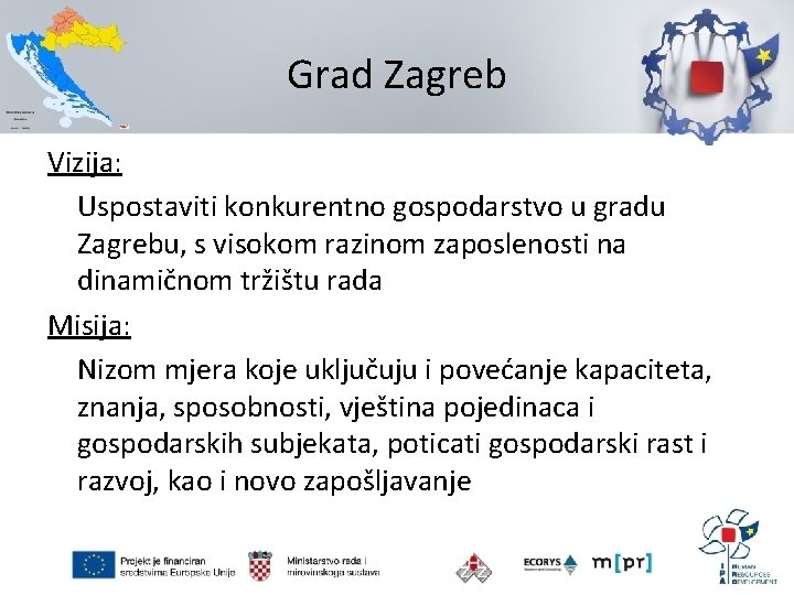 Grad Zagreb Vizija: Uspostaviti konkurentno gospodarstvo u gradu Zagrebu, s visokom razinom zaposlenosti na