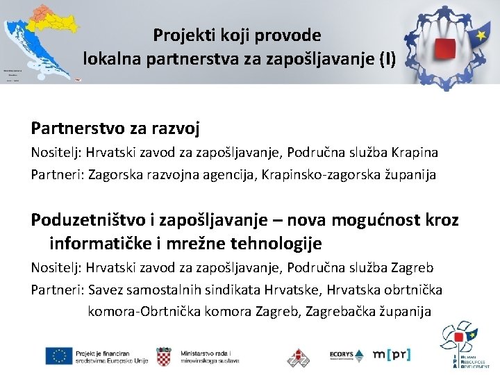 Projekti koji provode lokalna partnerstva za zapošljavanje (I) Partnerstvo za razvoj Nositelj: Hrvatski zavod