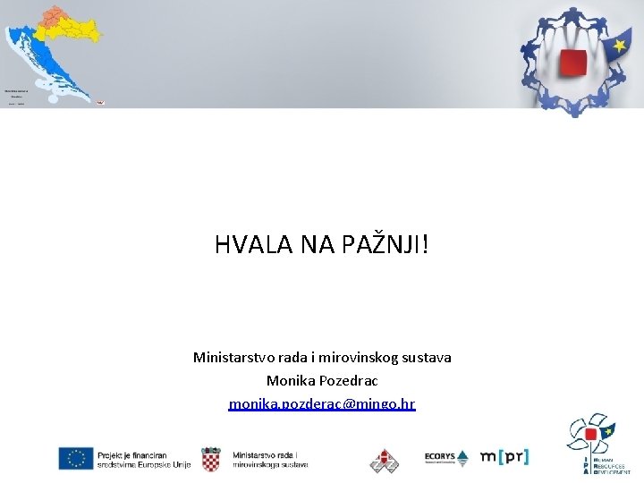 HVALA NA PAŽNJI! Ministarstvo rada i mirovinskog sustava Monika Pozedrac monika. pozderac@mingo. hr 