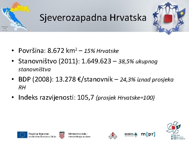 Sjeverozapadna Hrvatska • Površina: 8. 672 km 2 – 15% Hrvatske • Stanovništvo (2011):