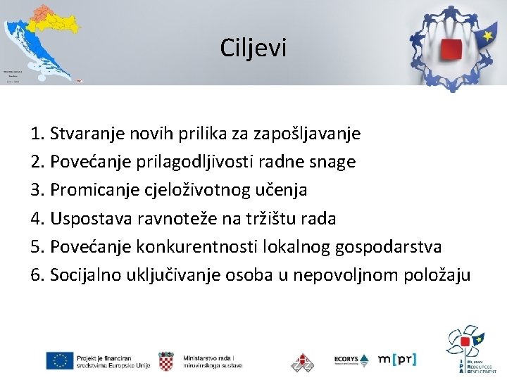 Ciljevi 1. Stvaranje novih prilika za zapošljavanje 2. Povećanje prilagodljivosti radne snage 3. Promicanje