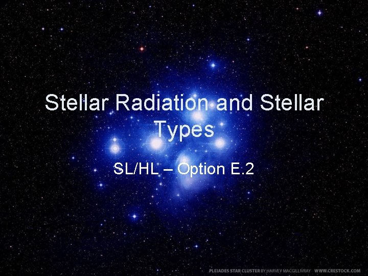 Stellar Radiation and Stellar Types SL/HL – Option E. 2 