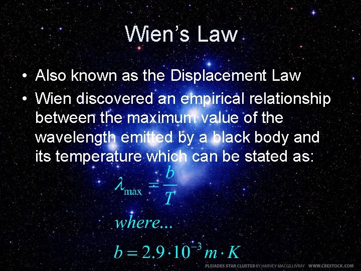 Wien’s Law • Also known as the Displacement Law • Wien discovered an empirical