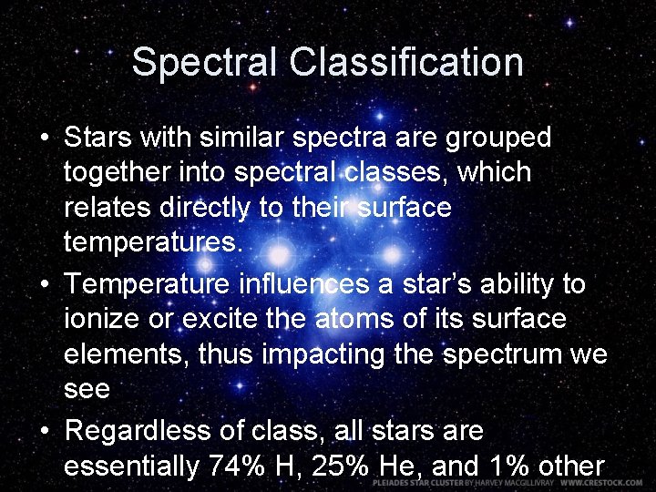 Spectral Classification • Stars with similar spectra are grouped together into spectral classes, which