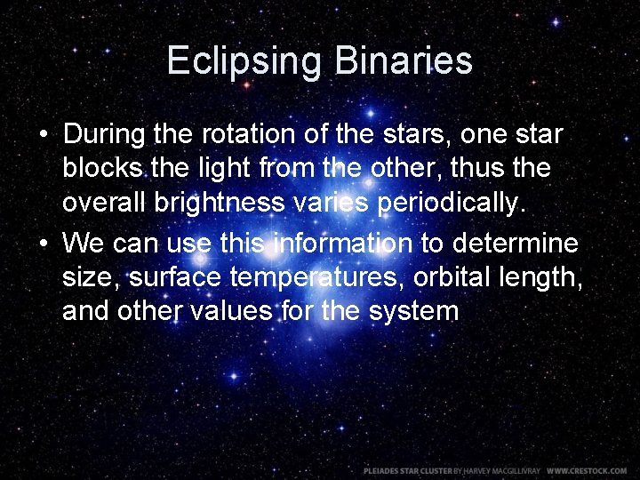 Eclipsing Binaries • During the rotation of the stars, one star blocks the light