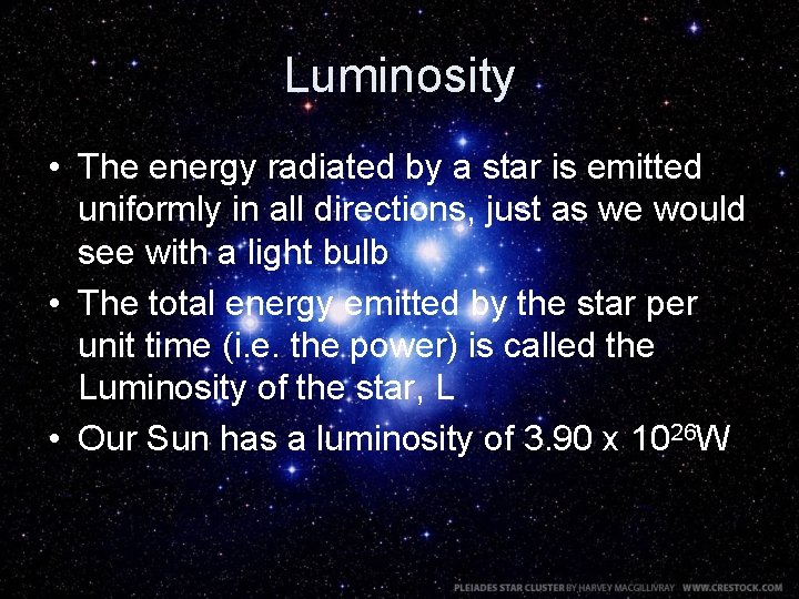 Luminosity • The energy radiated by a star is emitted uniformly in all directions,