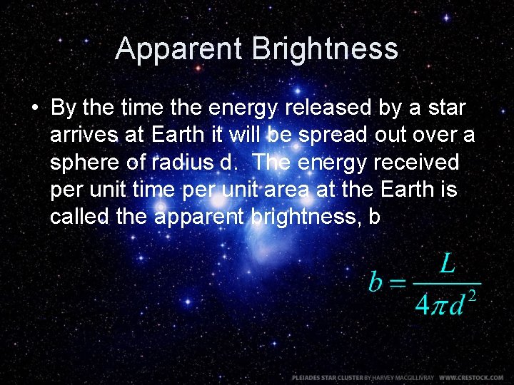 Apparent Brightness • By the time the energy released by a star arrives at