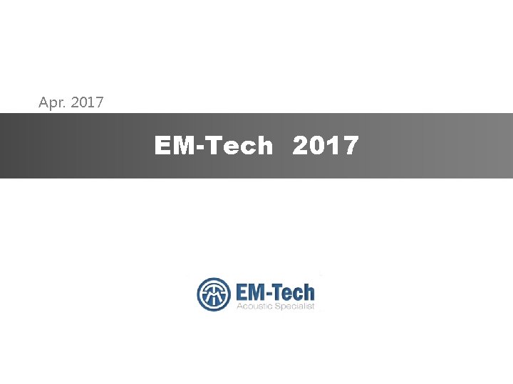 Apr. 2017 EM-Tech / Acoustic specialist 