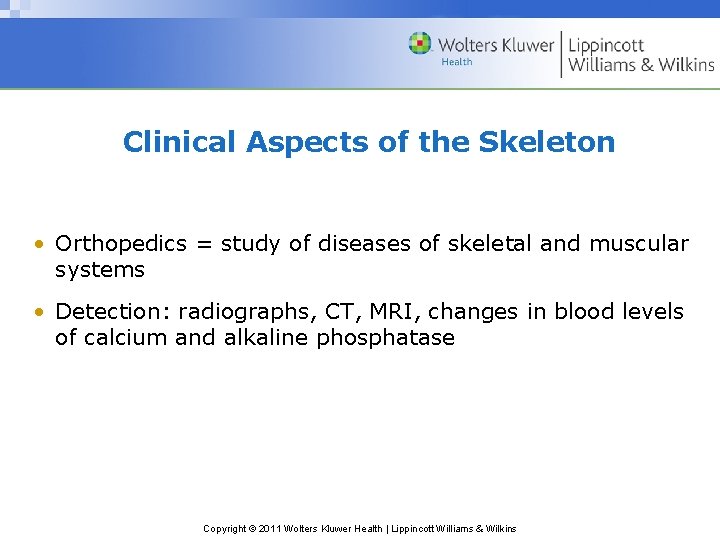 Clinical Aspects of the Skeleton • Orthopedics = study of diseases of skeletal and