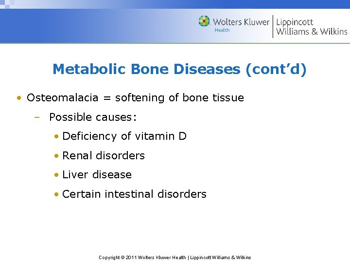 Metabolic Bone Diseases (cont’d) • Osteomalacia = softening of bone tissue – Possible causes: