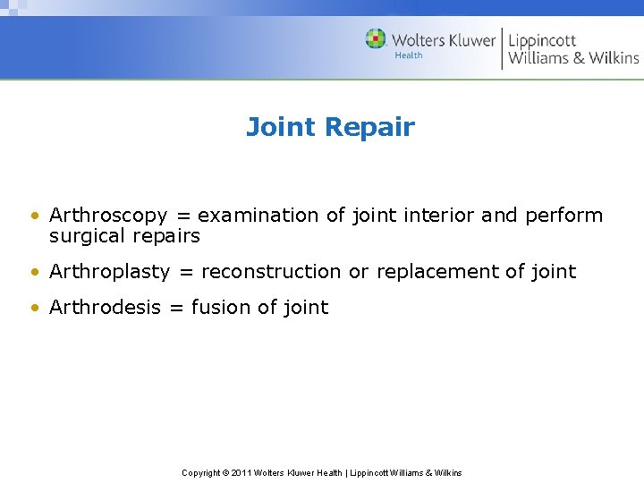 Joint Repair • Arthroscopy = examination of joint interior and perform surgical repairs •