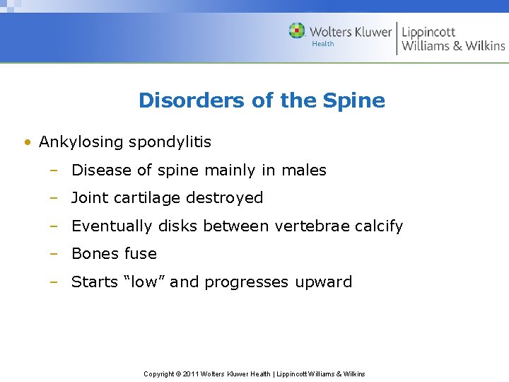 Disorders of the Spine • Ankylosing spondylitis – Disease of spine mainly in males