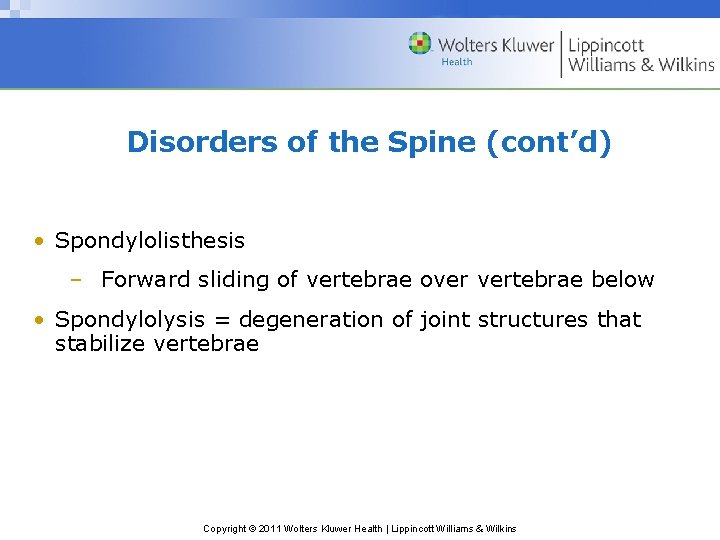 Disorders of the Spine (cont’d) • Spondylolisthesis – Forward sliding of vertebrae over vertebrae