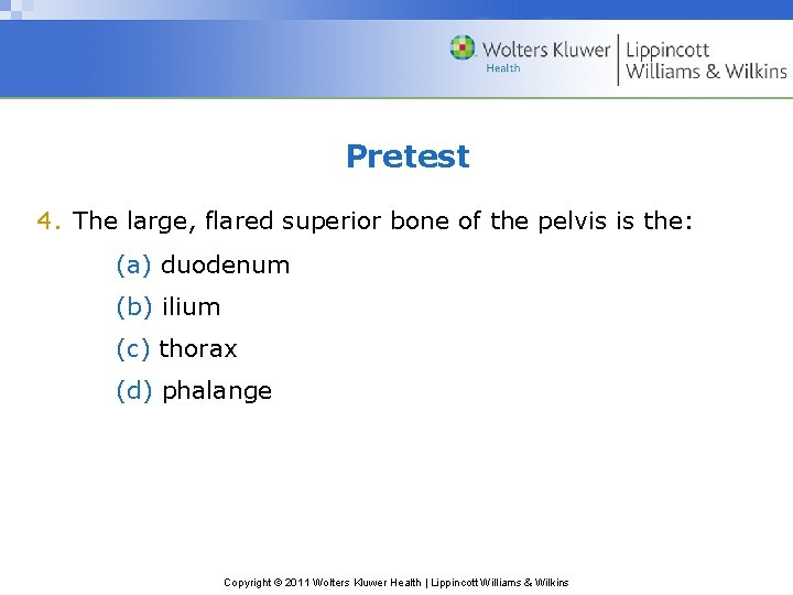 Pretest 4. The large, flared superior bone of the pelvis is the: (a) duodenum