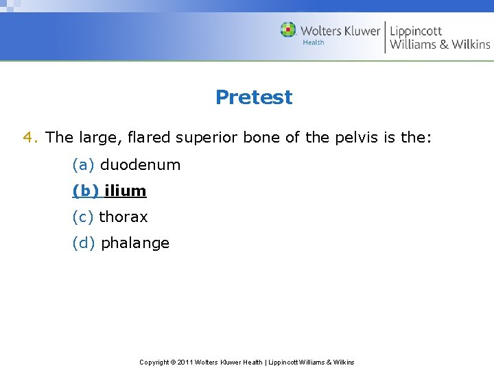 Pretest 4. The large, flared superior bone of the pelvis is the: (a) duodenum