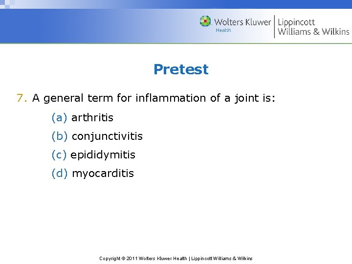 Pretest 7. A general term for inflammation of a joint is: (a) arthritis (b)