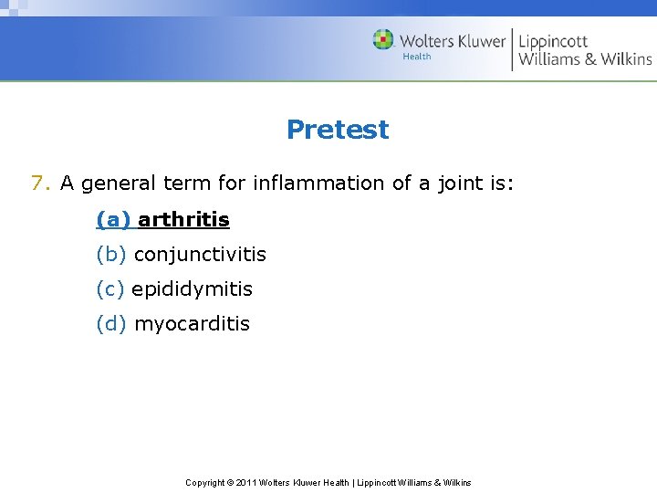 Pretest 7. A general term for inflammation of a joint is: (a) arthritis (b)