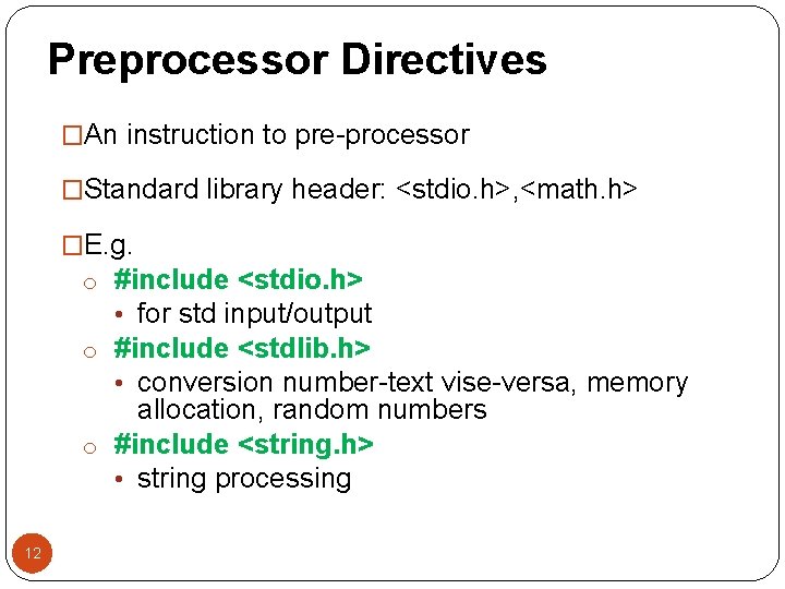 Preprocessor Directives �An instruction to pre-processor �Standard library header: <stdio. h>, <math. h> �E.