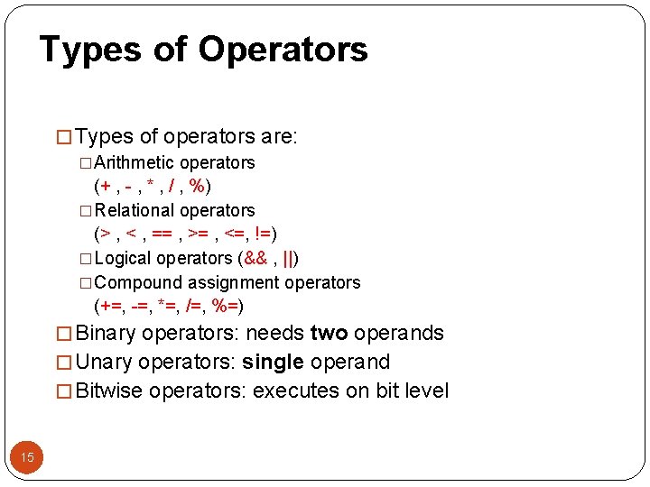 Types of Operators � Types of operators are: �Arithmetic operators (+ , - ,