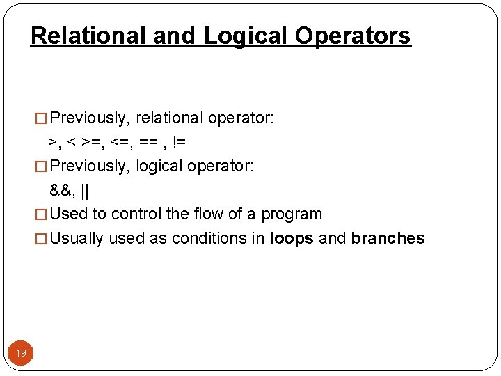 Relational and Logical Operators � Previously, relational operator: >, < >=, <=, == ,