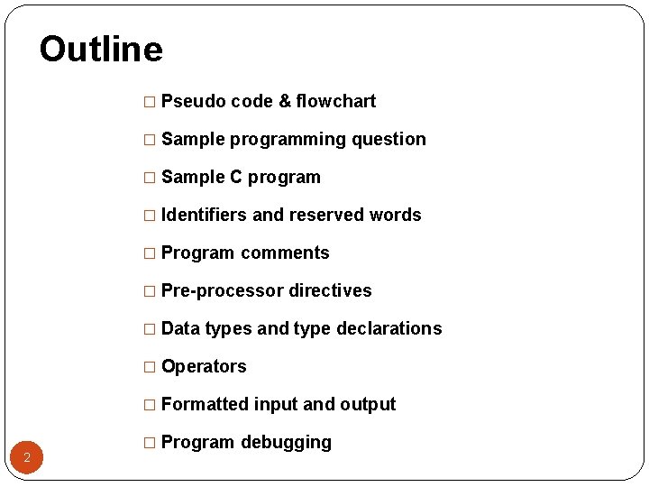 Outline � Pseudo code & flowchart � Sample programming question � Sample C program